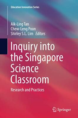 Inquiry into the Singapore Science Classroom : Research and Practices          