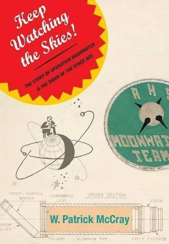 KEEP WATCHING THE SKIES!: THE STORY OF OPERATION MOONWATCH By W. Patrick Mccray