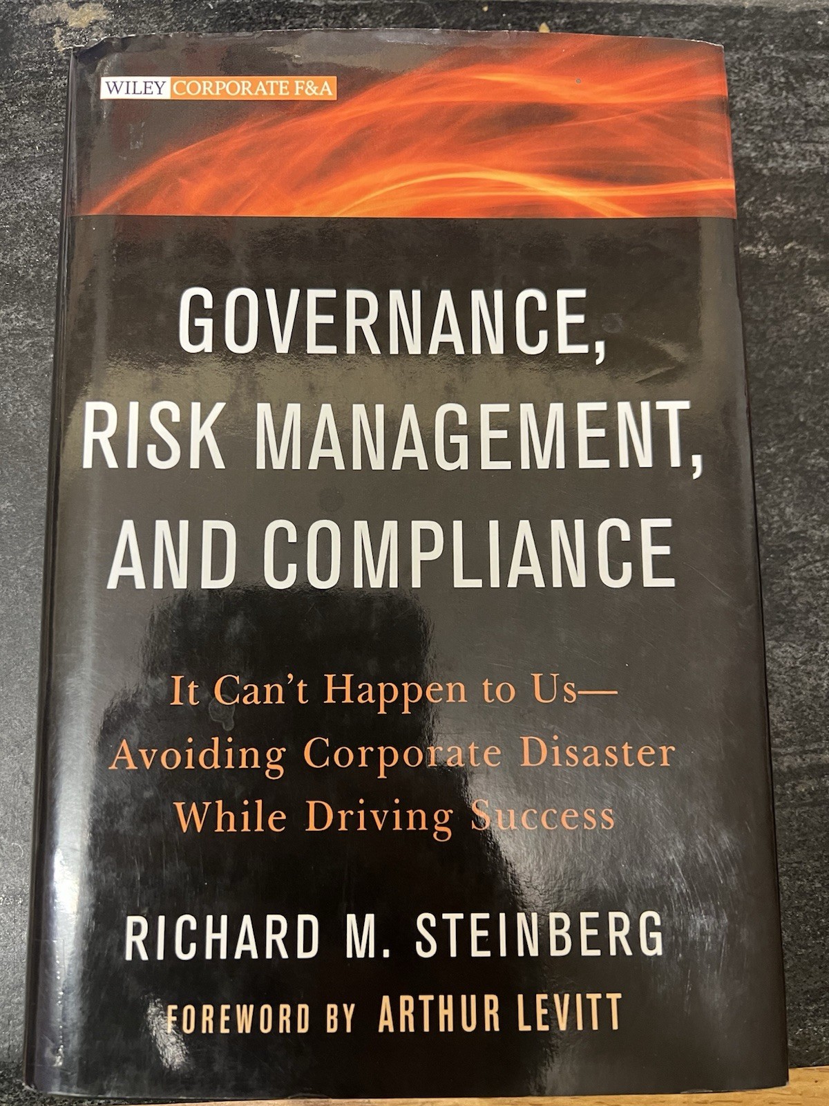 Governance, Risk Management, and Compliance : It Can't Happen to Us--Avoiding...