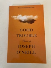 Good Trouble by Joseph O'Neill (2018) Advance Uncorrected Bound Proof/ARC