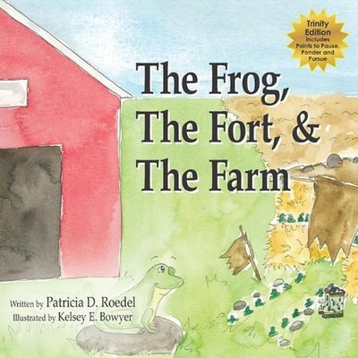The Frog, the Fort and the Farm: Trinity Edition by Kelsey E. Bowyer (English) P