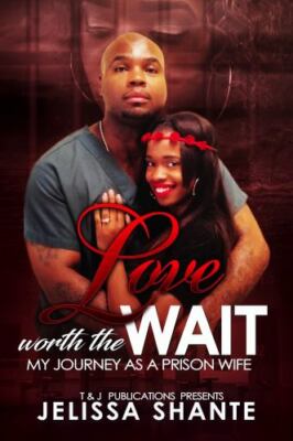 Love Worth The Wait: My Journey As A Prison Wife by Shante, Jelissa, Brand Ne...