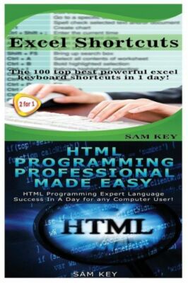 Excel Shortcuts & Html Professional Programming Made Easy