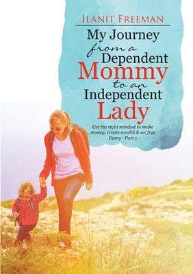 My Journey from a Dependent Mommy to an Independent Lady: Get the right mindset
