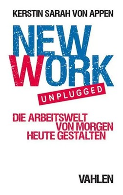 New Work. Unplugged | Die Arbeitswelt von morgen heute gestalten | Appen | Buch
