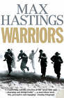 Warriors: Extraordinary Tales from the Battlefield by Sir Max Hastings (Paperback, 2006)
