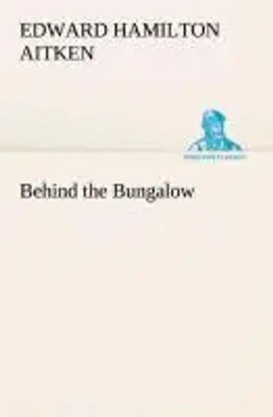 Edward Hamilton Aitken | Behind The Bungalow | Taschenbuch | Englisch (2013)-image