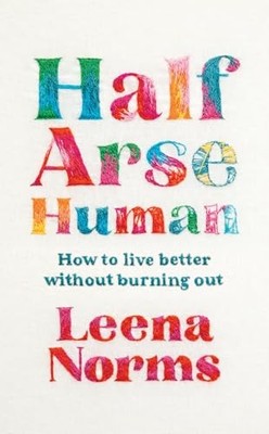 Leena Norms - Half-Arse Human   How to live better without burning out - K245z