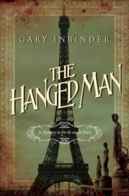 The Hanged Man: A Mystery in Fin de Siecle Paris - Hardcover - VERY GOOD