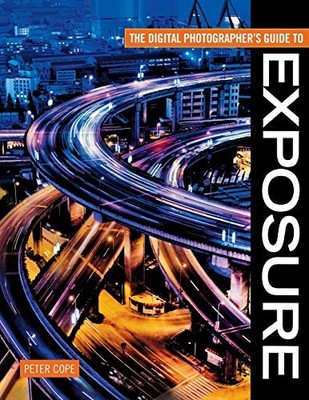 Digital Photographer's Guide To Exposure by Cope, Peter Paperback Book The Fast