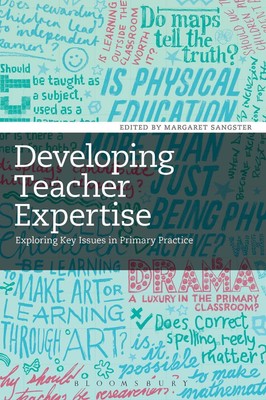 Developing Teacher Expertise: Exploring Key Issues in Primary Practice by Margar