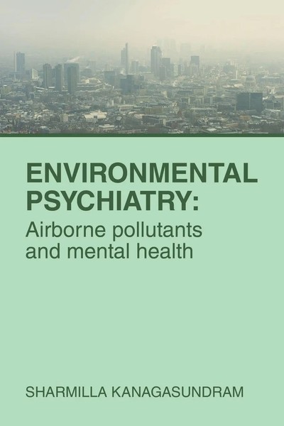 Environmental Psychiatry Airborne Pollutants And Mental Health Kanagasundram-image