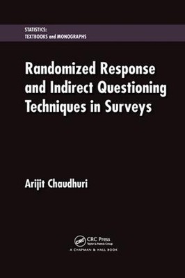 Randomized Response and Indirect Questioning Techniques in Surveys by Arijit Cha