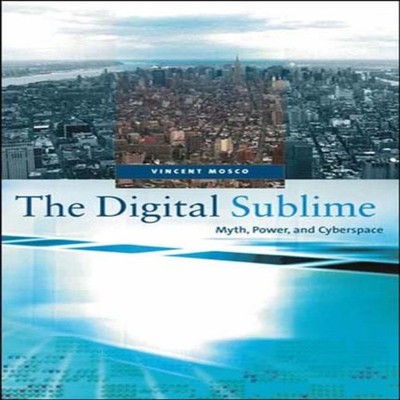 The Digital Sublime Myth Power and Cyberspace Vincent Mosco Paper