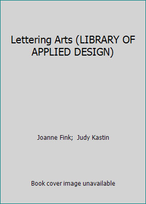 Lettering Arts (LIBRARY OF APPLIED DESIGN) by Joanne Fink;  Judy Kastin