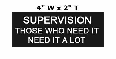 Supervision - Need It A Lot Embroidered Iron or Sew-on Patch Humor Funny Saying