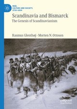 Scandinavia and Bismarck: The Zenith of Scandinavianism (War, Culture and