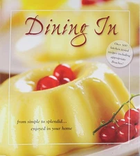 Dining in: From Simple to Splendid ...enjoyed in Your Home!
