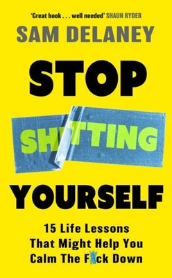 STOP SH*TTING YOURSELF by DELANEY, SAM Hardback Self Help Business