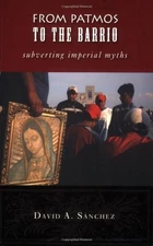 FROM PATMOS TO THE BARRIO: SUBVERTING IMPERIAL MYTHS By David A. Sanchez **NEW**