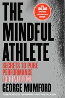 The Mindful Athlete: Second Edition | Secrets To Pure Performance For Everyone