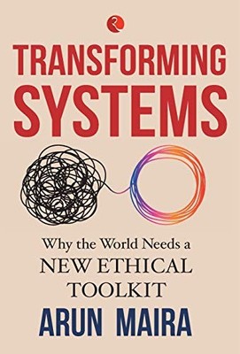 TRANSFORMING SYSTEMS: Why the World Needs a New Ethical Toolkit,