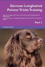 German Longhaired Pointer Tricks Training German Longhaired P... - 9781526954992