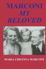 MARCONI, MY BELOVED By Maria Cristina Marconi & Elettra Marconi **Excellent**