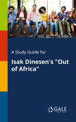 A Study Guide for Isak Dinesen's Out of Africa Cengage Learning Gale Taschenbuch