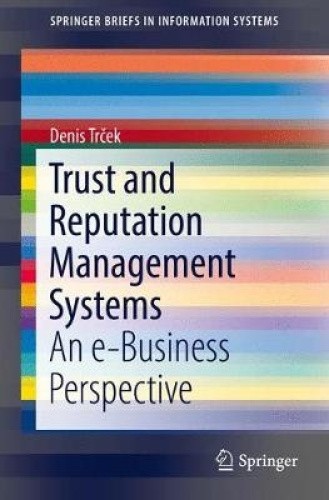 Trust and Reputation Management Systems: An e-Business Perspective ...