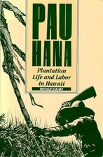 Pau Hana : Plantation Life and Labor in Hawai...