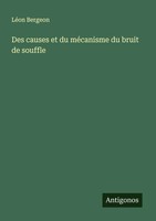 LéOn Bergeon | Des Causes Et Du MéCanisme Du Bruit De Souffle | Taschenbuch
