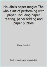 Houdini's paper magic: The whole art of performing with paper, including...