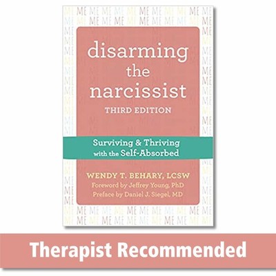 Disarming the Narcissist: Surviving and Thriving with the Self-Absorbed