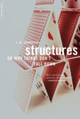 Structures: Or Why Things Don't Fall down by J.E. Gordon