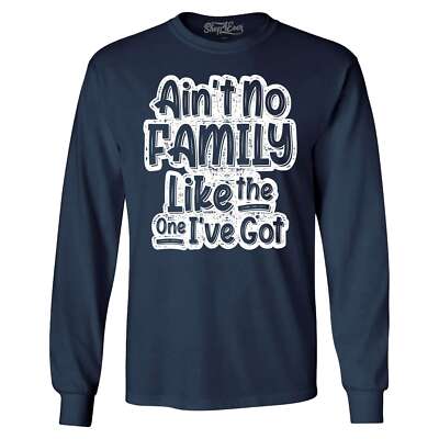 Ain't No Family Like the One I've Got  Long Sleeve Reunion Shirt