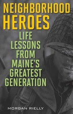 Neighborhood Heroes : Life Lessons from Maine's Greatest Generati