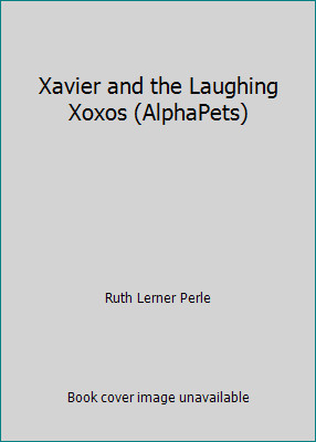 Xavier and the Laughing Xoxos (AlphaPets) by Ruth Lerner Perle