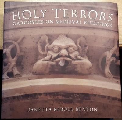Holy Terrors: Gargoyles on Medieval Buildings - hardcover Benton, Janetta Re...
