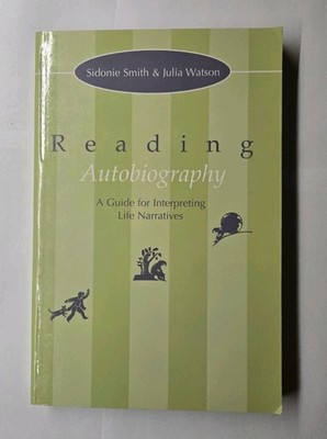 Reading Autobiography: A Guide for Interpreting Life Narratives Smith & Watson