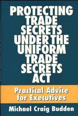 Protecting Trade Secrets Under the Uniform Trade Secrets Act: Practical Advice f