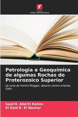 Petrologia e Geoqumica de algumas Rochas do Proterozoico Superior von Said H. Abd