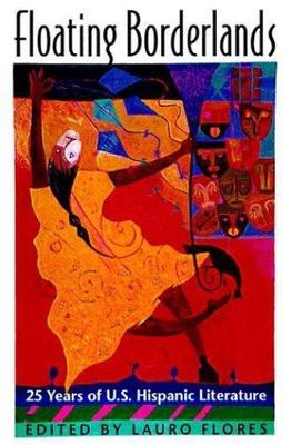 Floating Borderlands : Twenty-Five Years of U. S. Hispanic Literature by...