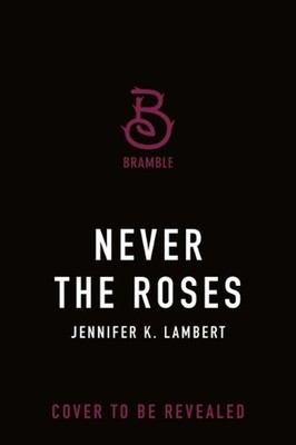 Never the Roses by Jennifer K. Lambert Paperback Book