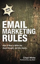 Email Marketing Rules : How to Wear a White Hat, Shoot Straight,