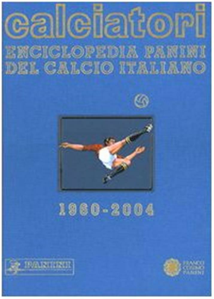Calciatori. Enciclopedia Panini del calcio italiano 1960-2004. Con Indice....