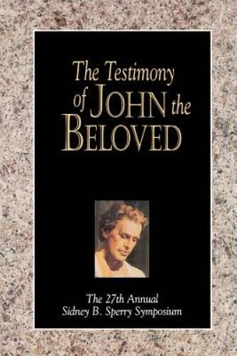 The Testimony of John the Beloved: The 27th Annual Sidney B. Sper - VERY GOOD