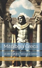 Mitologia Greca: Gli d?i e gli eroi nell'antica Grecia by Giuseppe Oliva Paperba