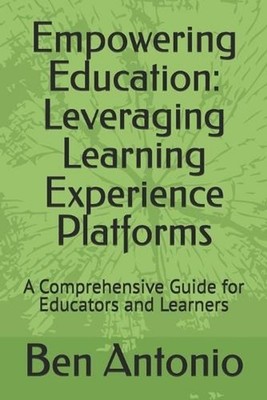 Empowering Education: Leveraging Learning Experience Platforms: A Comprehensive 
