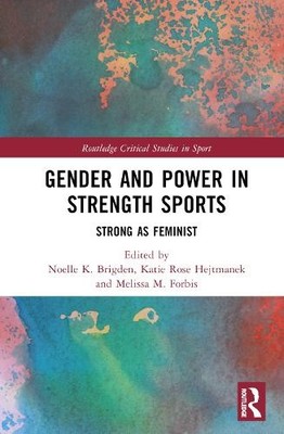 Gender and Power in Strength Sports by Noelle K. Brigden, Kat... - 9781032441870